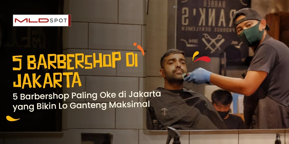 5 Barbershop Paling Oke di Jakarta yang Bikin Lo Ganteng Maksimal